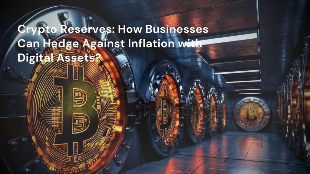 Crypto Reserves: How Businesses Can Hedge Against Inflation with Digital Assets?