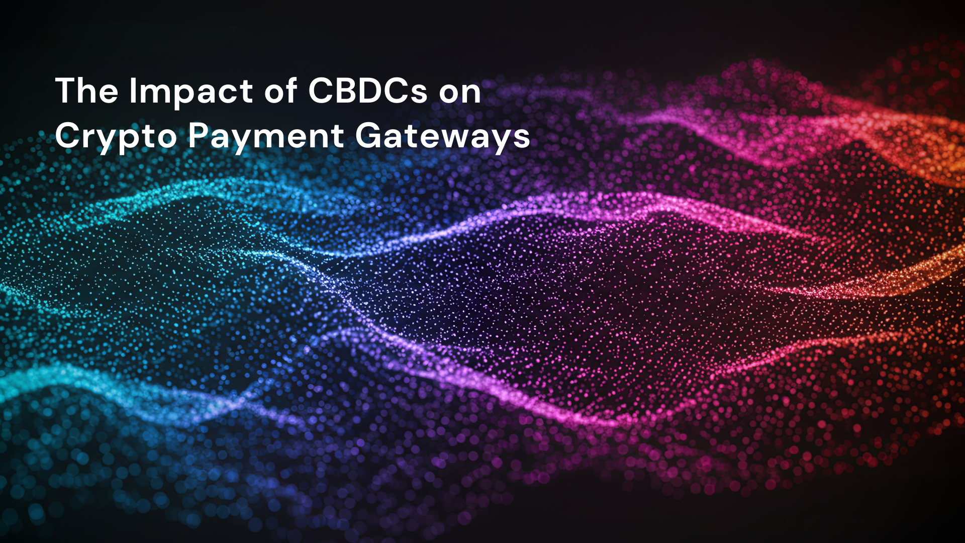 The Impact of CBDCs on Crypto Payment Gateways