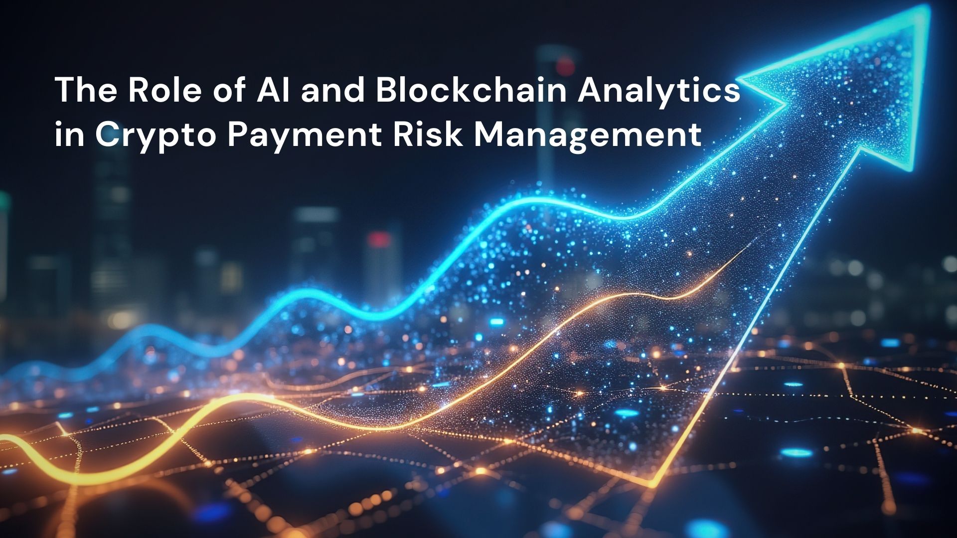 The Role of AI and Blockchain Analytics in Crypto Payment Risk Management