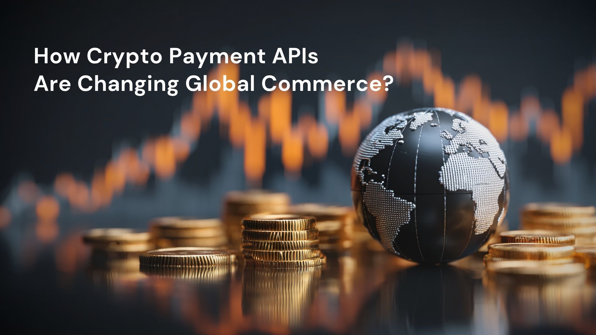How Crypto Payment APIs Are Changing Global Commerce?