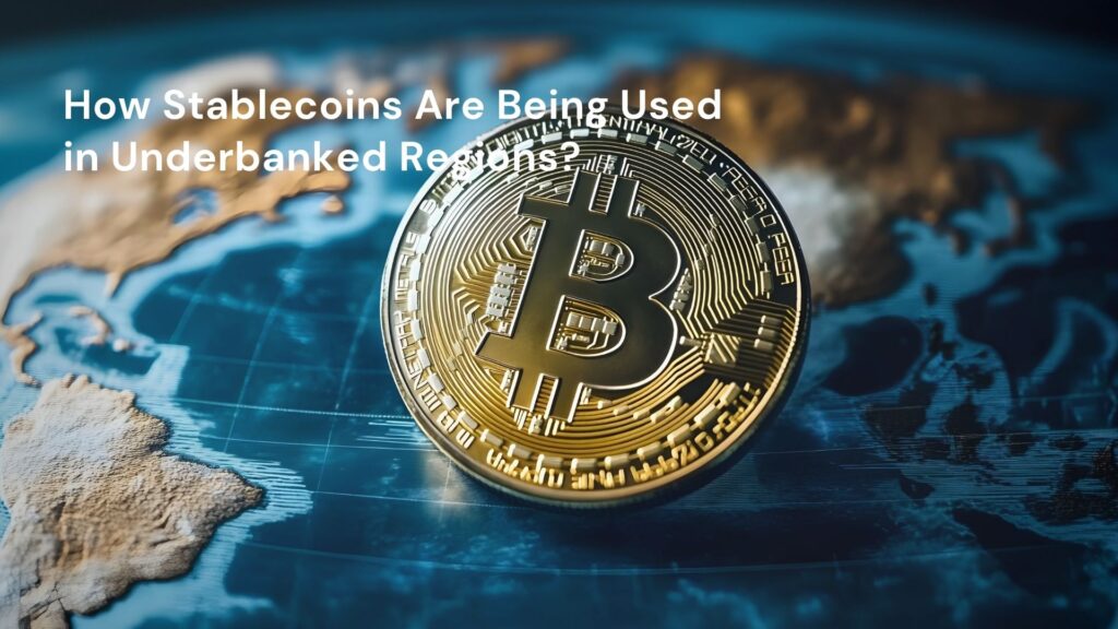 How Stablecoins Are Being Used in Underbanked Regions