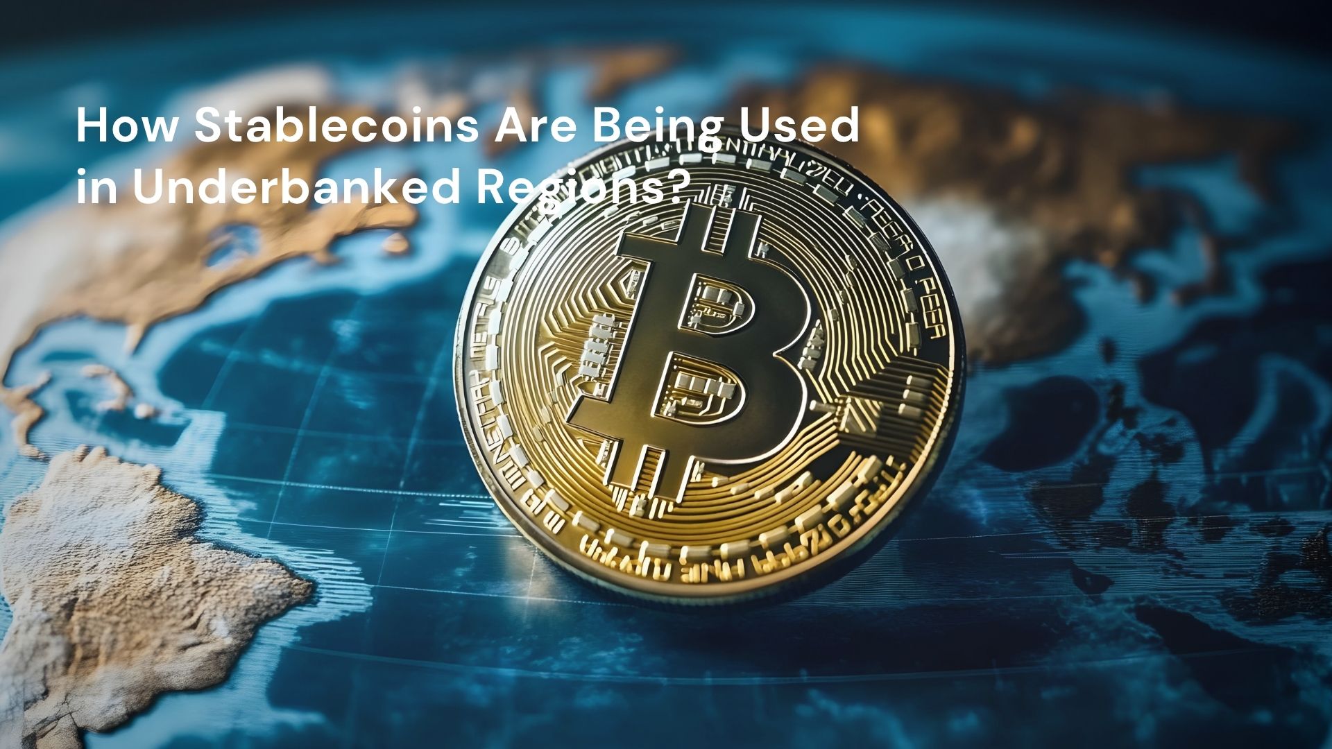 How Stablecoins Are Being Used in Underbanked Regions