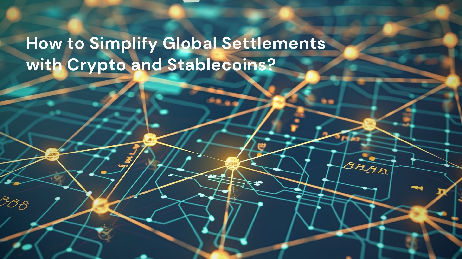 How to Simplify Global Settlements with Crypto and Stablecoins?