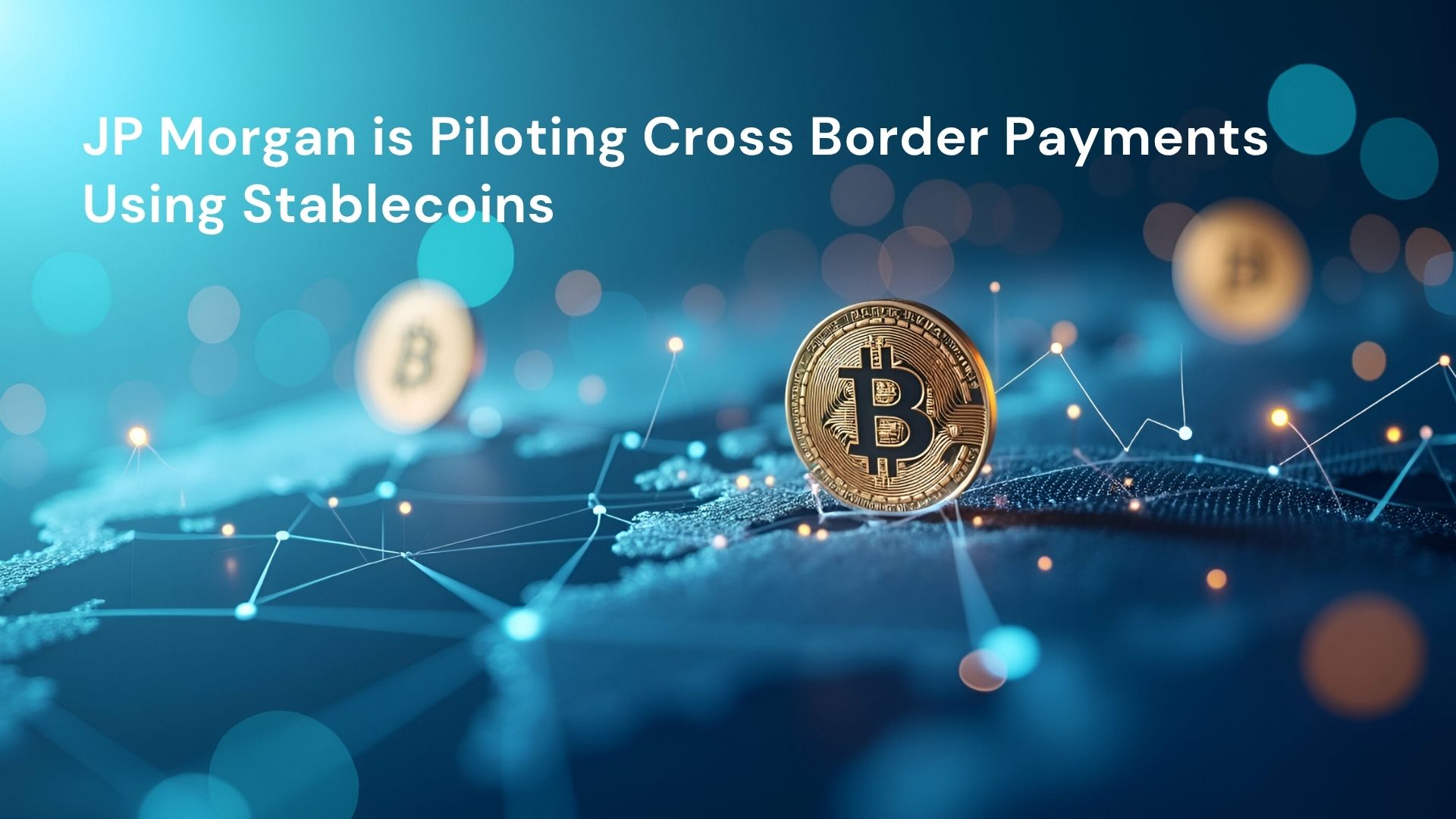JP Morgan is Piloting Cross Border Payments Using Stablecoins