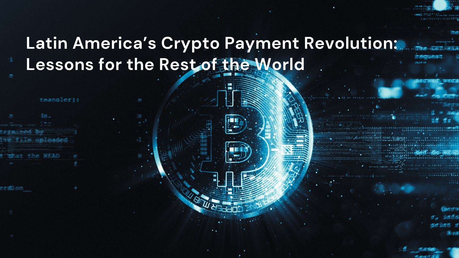 Latin America’s Crypto Payment Revolution_ Lessons for the Rest of the World