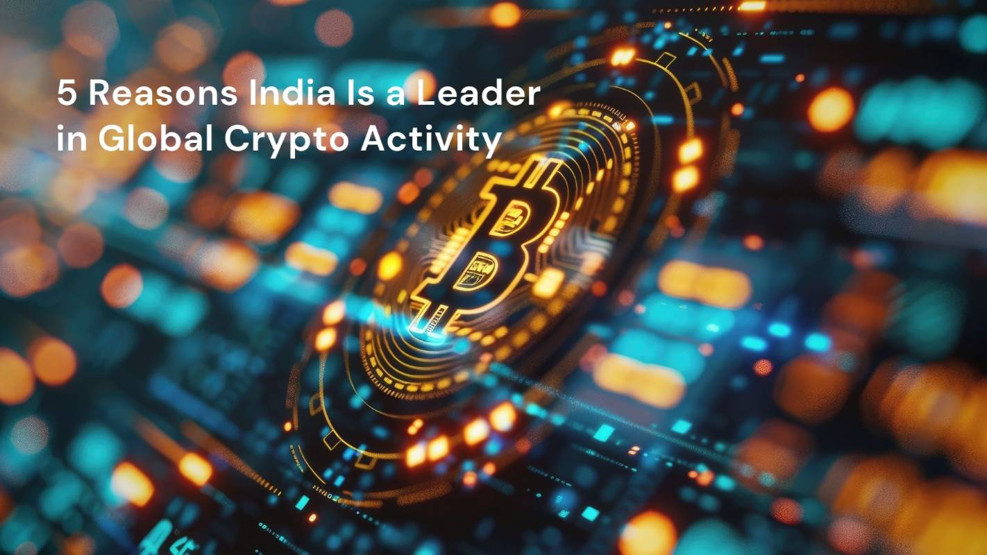5 Reasons India Is a Leader in Global Crypto Activity