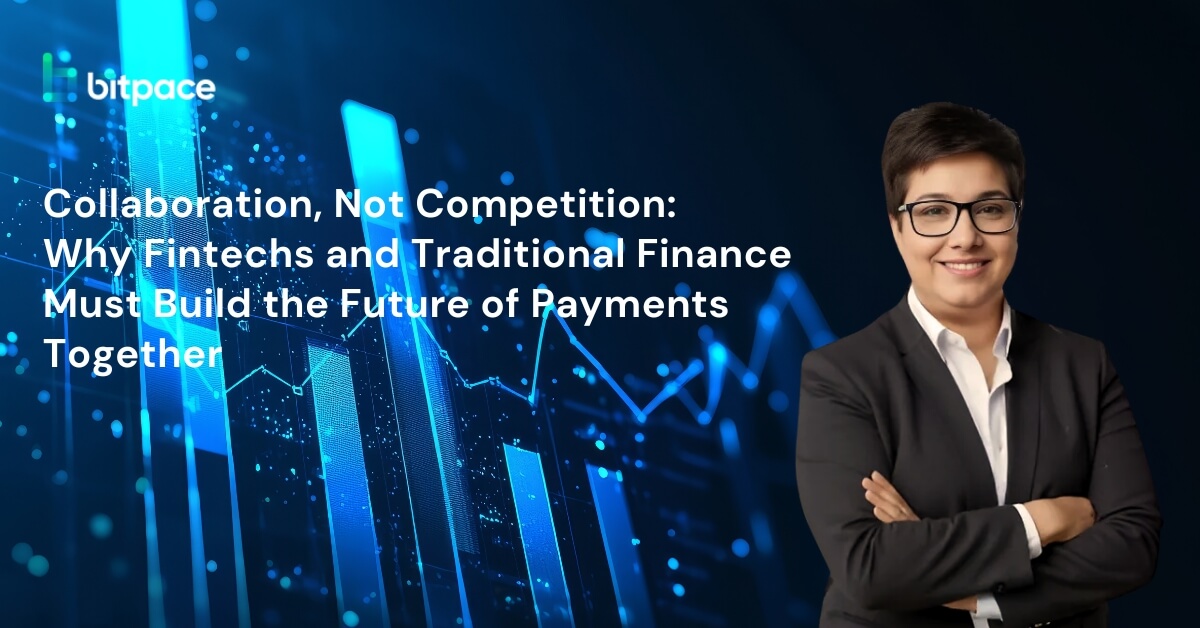 Collaboration, Not Competition: Why Fintechs and Traditional Finance Must Build the Future of Payments Together