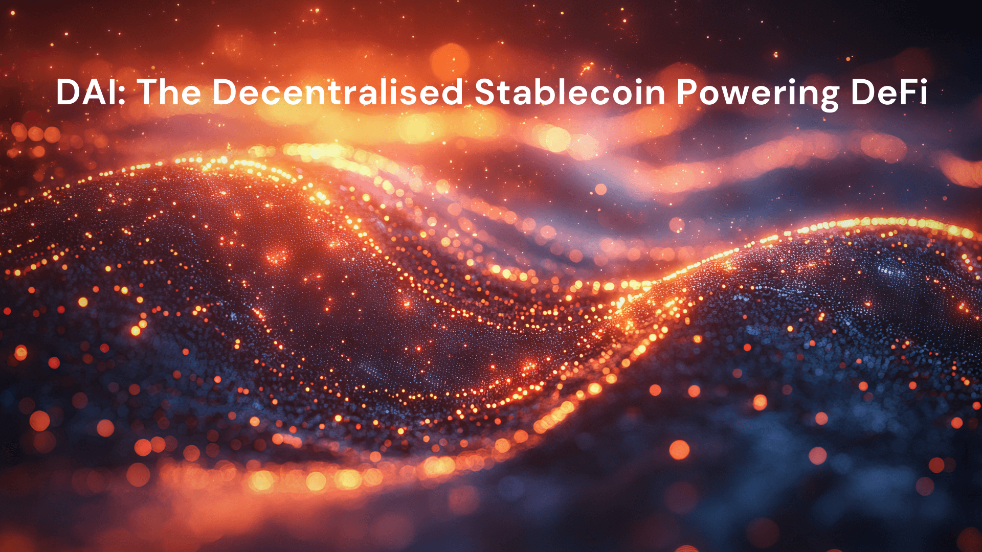 DAI: The Decentralised Stablecoin Powering DeFi
