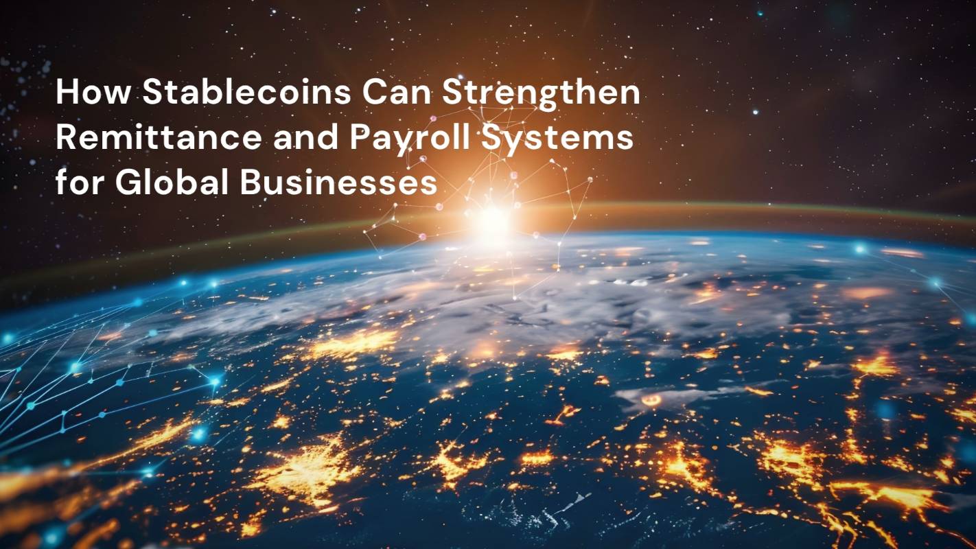 How Stablecoins Can Strengthen Remittance and Payroll Systems for Global Businesses