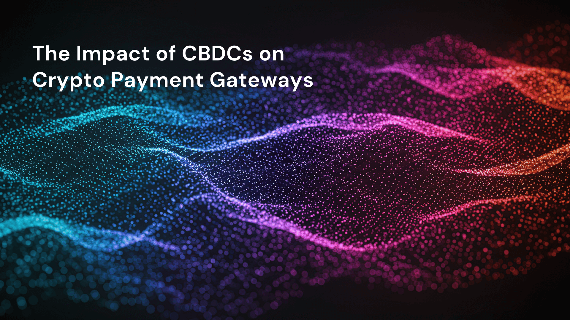 The Impact of CBDCs on Crypto Payment Gateways