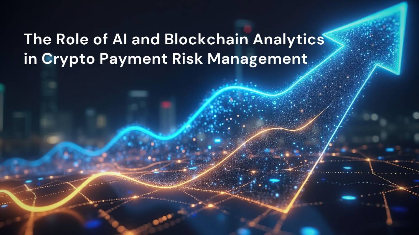 The Role of AI and Blockchain Analytics in Crypto Payment Risk Management
