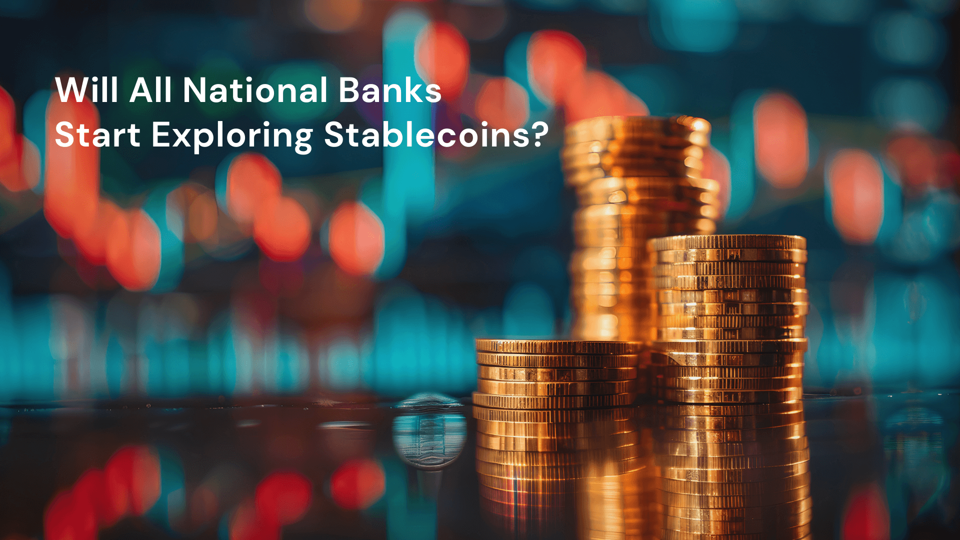 Will All National Banks Start Exploring Stablecoins?