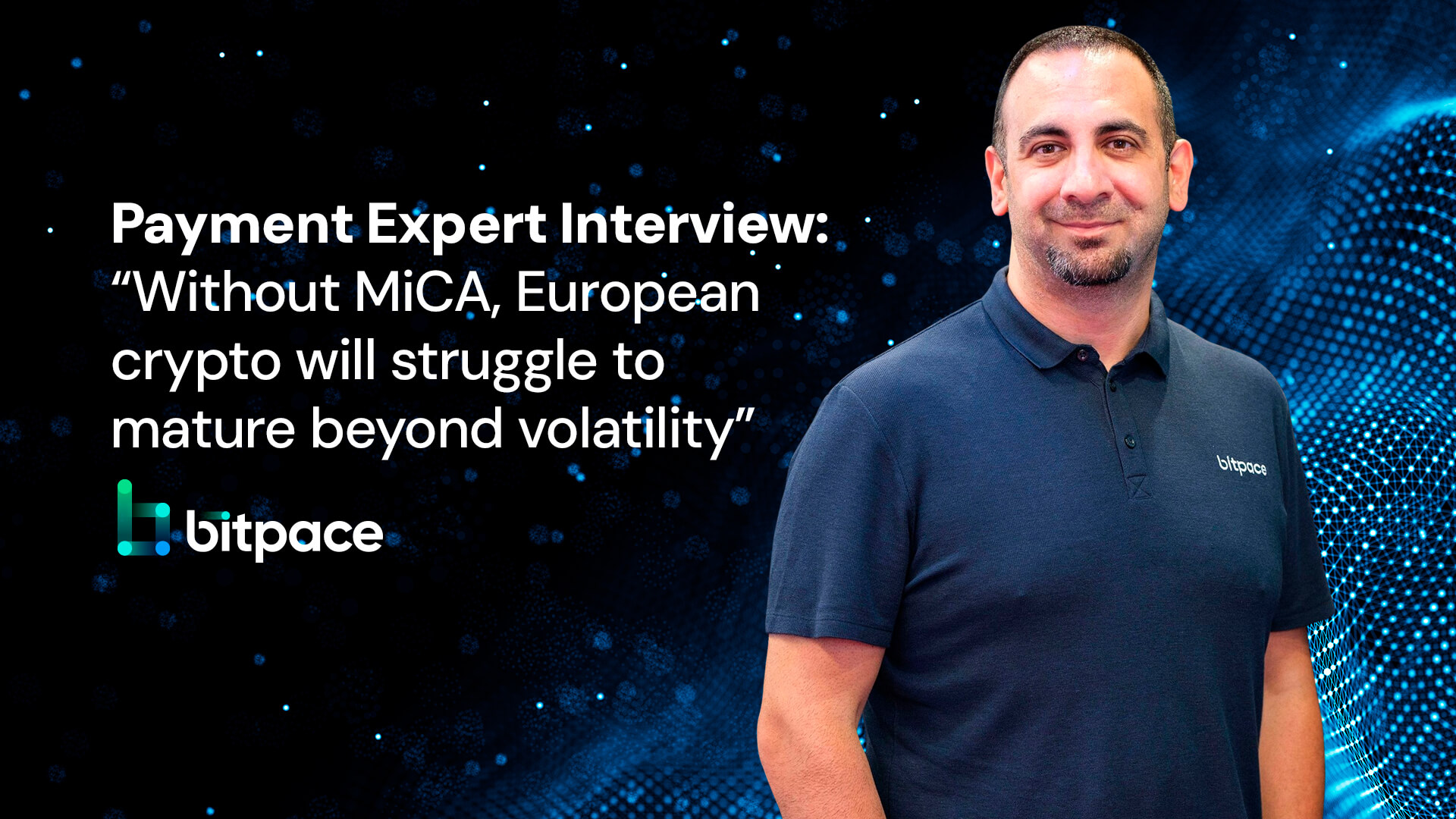 Bitpace CEO Anil Oncu: ‘Without MiCA, European crypto will struggle to mature beyond volatility’