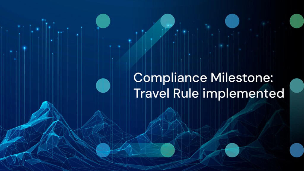 Compliance Milestone: Travel Rule implemented