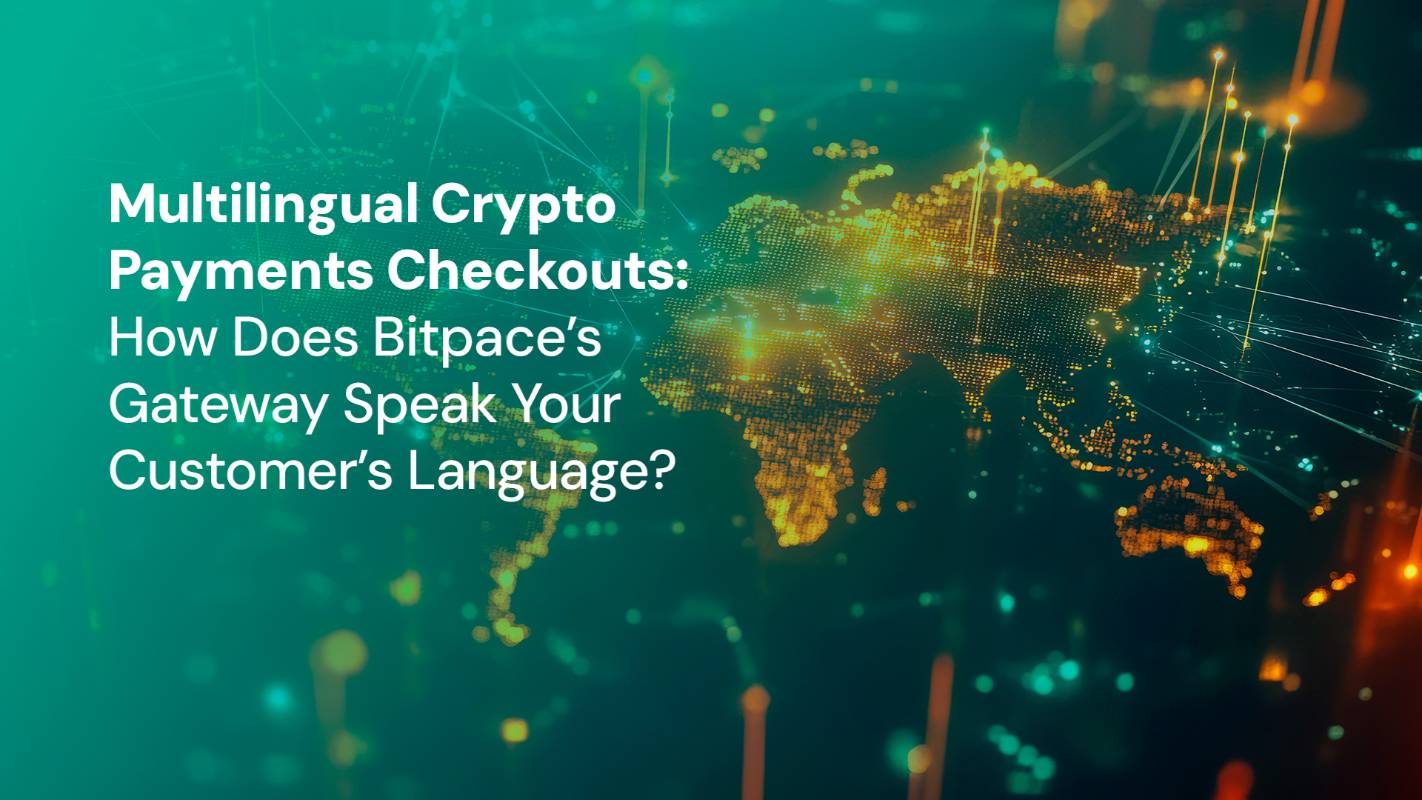 Multilingual Crypto Payments Checkouts: How Does Bitpace’s Gateway Speak Your Customer’s Language?