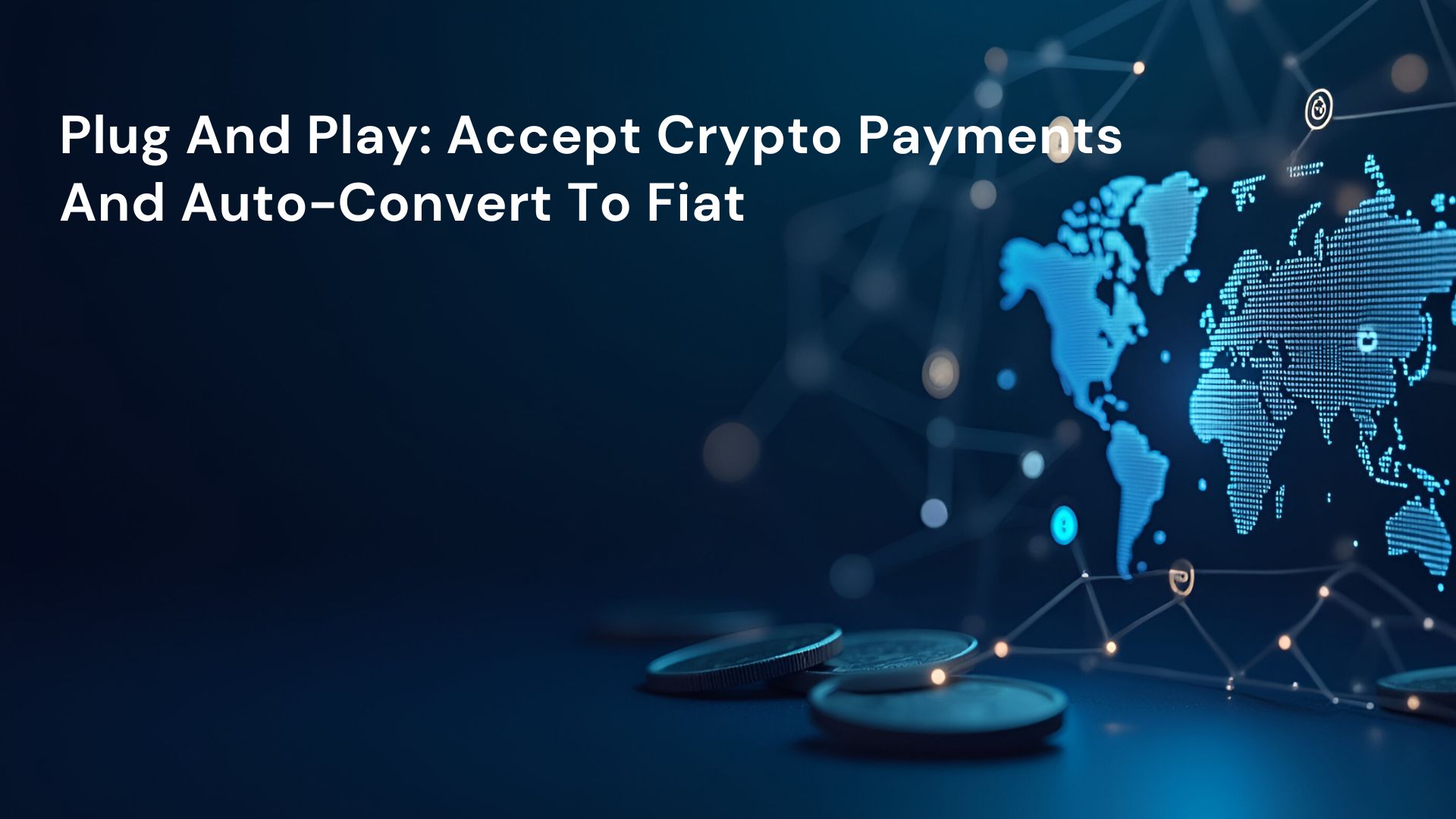 Plug And Play: Accept Crypto Payments And Auto-Convert To Fiat