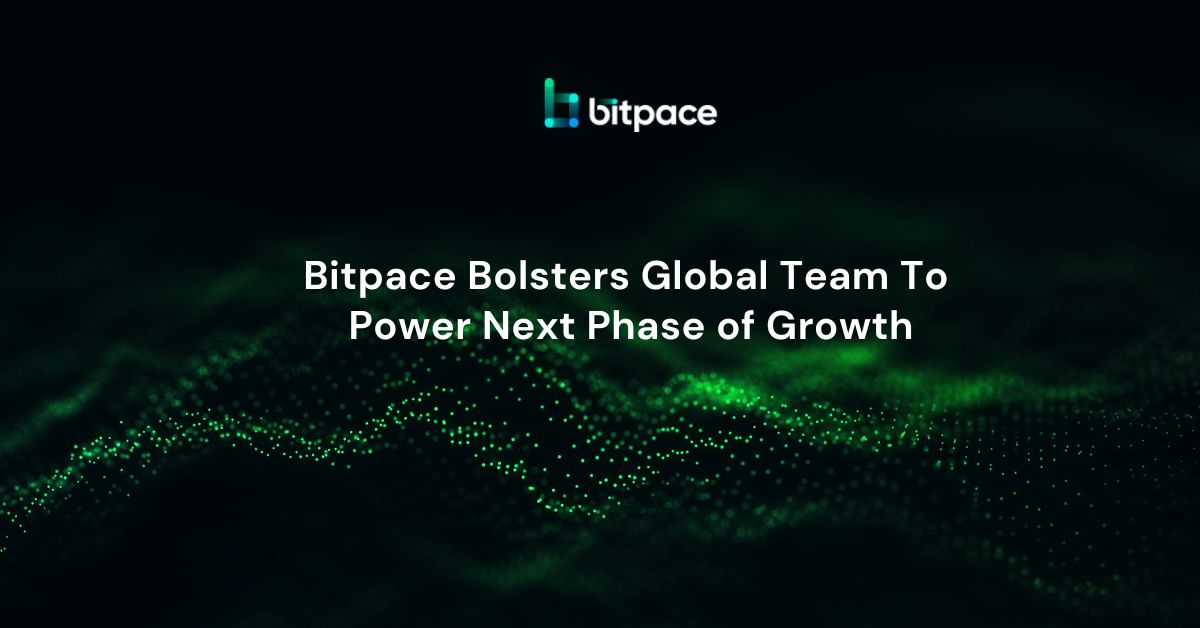 Bitpace Bolsters Global Team To Power Next Phase of Growth