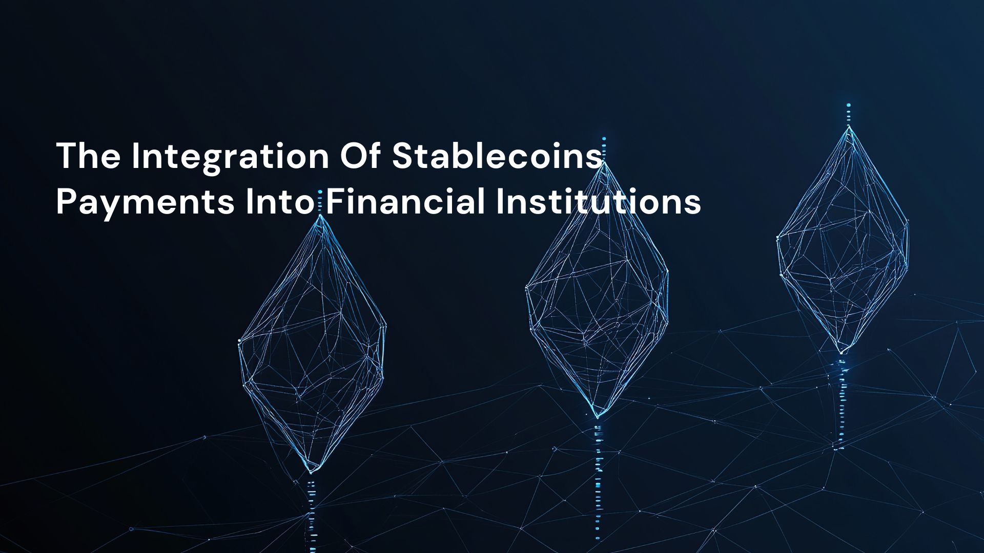 The Integration Of Stablecoins Payments Into Financial Institutions