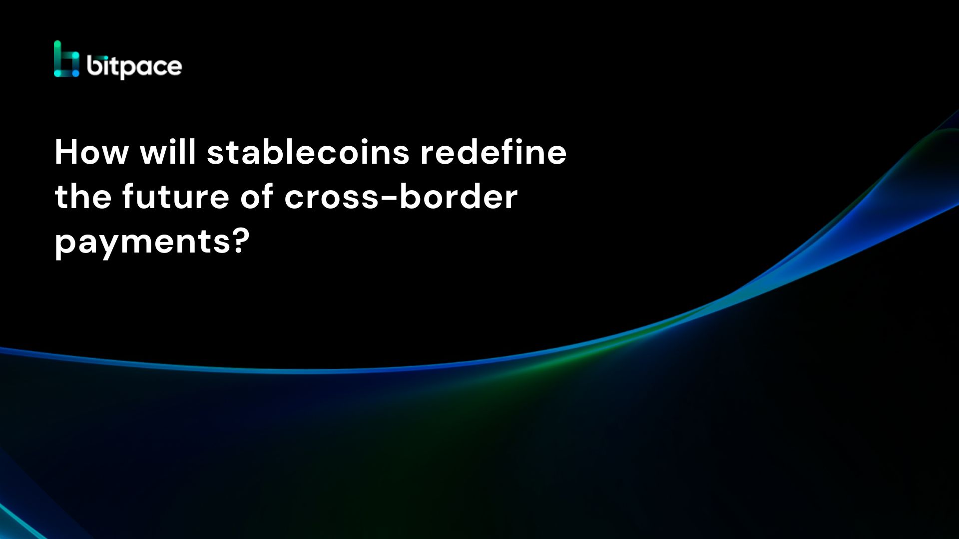 How will stablecoins redefine the future of cross-border payments?