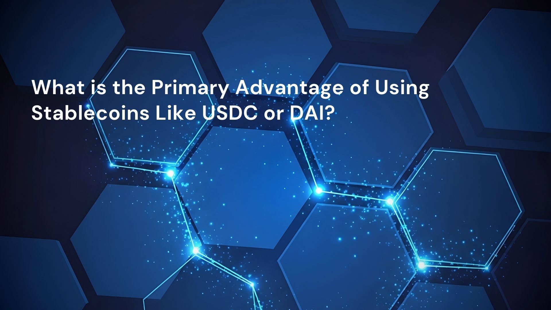 What is the Primary Advantage of Using Stablecoins Like USDC or DAI?