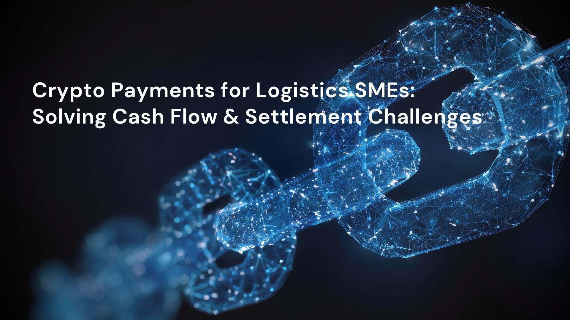 Crypto Payments for Logistics SMEs: Solving Cash Flow & Settlement Challenges