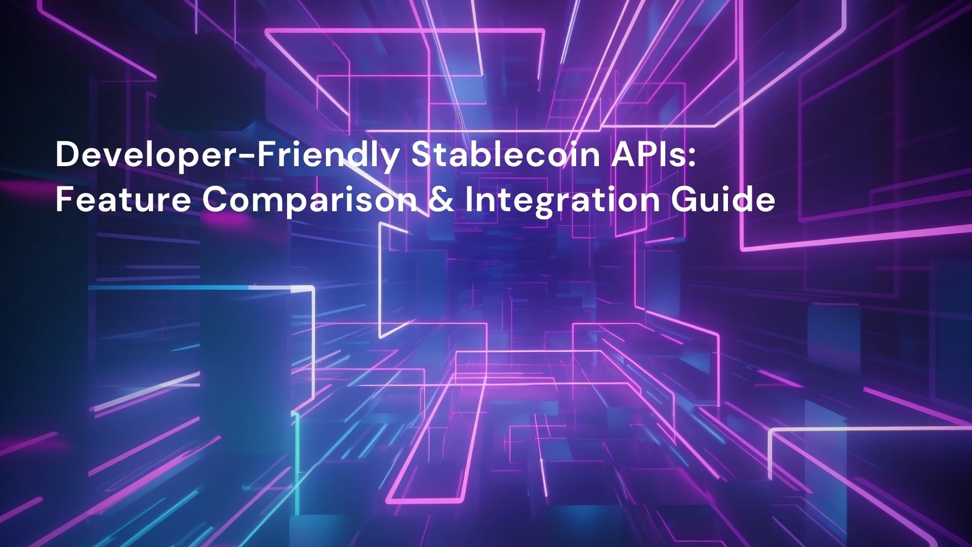 Developer-Friendly Stablecoin APIs: Feature Comparison & Integration Guide