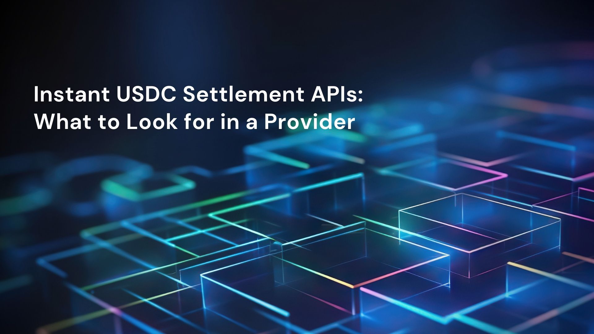 Instant USDC Settlement APIs: What to Look for in a Provider