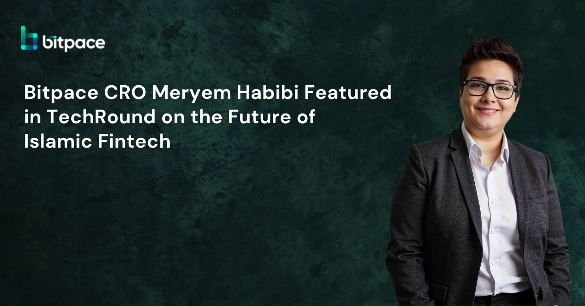 Bitpace CRO Meryem Habibi Featured in TechRound on the Future of Islamic Fintech