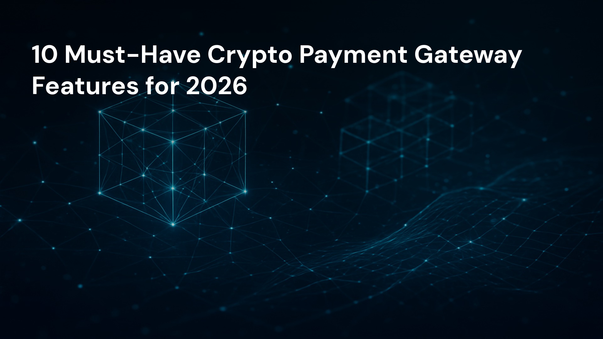 10 Must-Have Crypto Payment Gateway Features for 2026