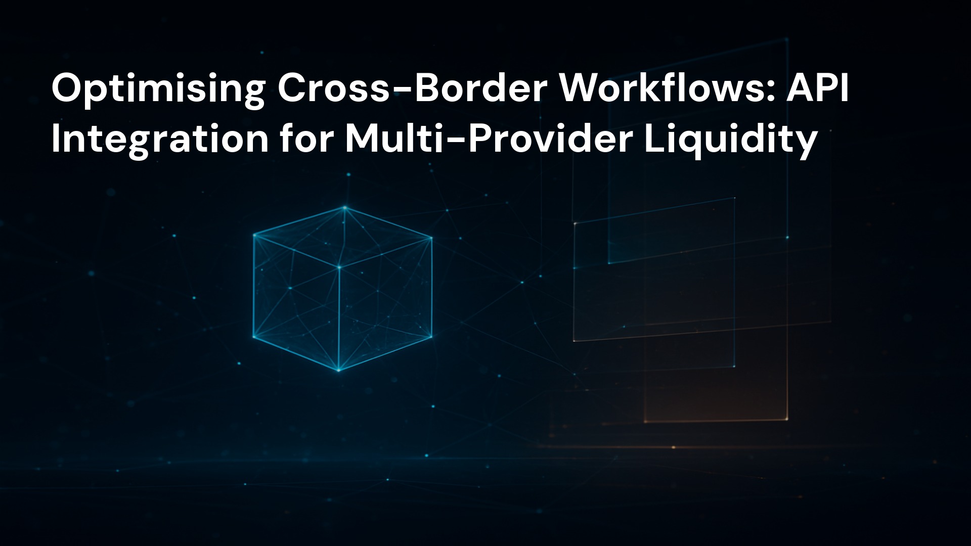 Optimising Cross-Border Workflows: API Integration for Multi-Provider Liquidity
