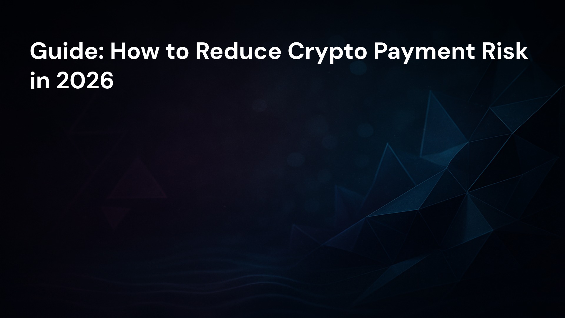 Guide: How to Reduce Crypto Payment Risk in 2026