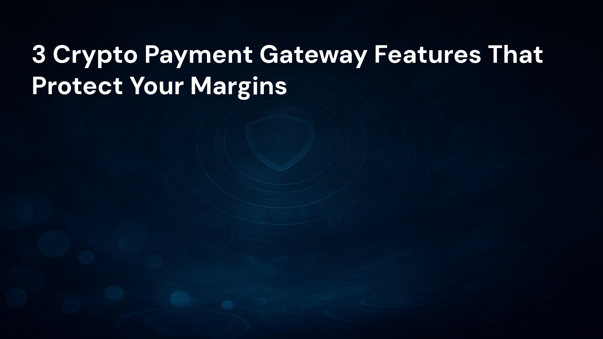 3 Crypto Payment Gateway Features That Protect Your Margins
