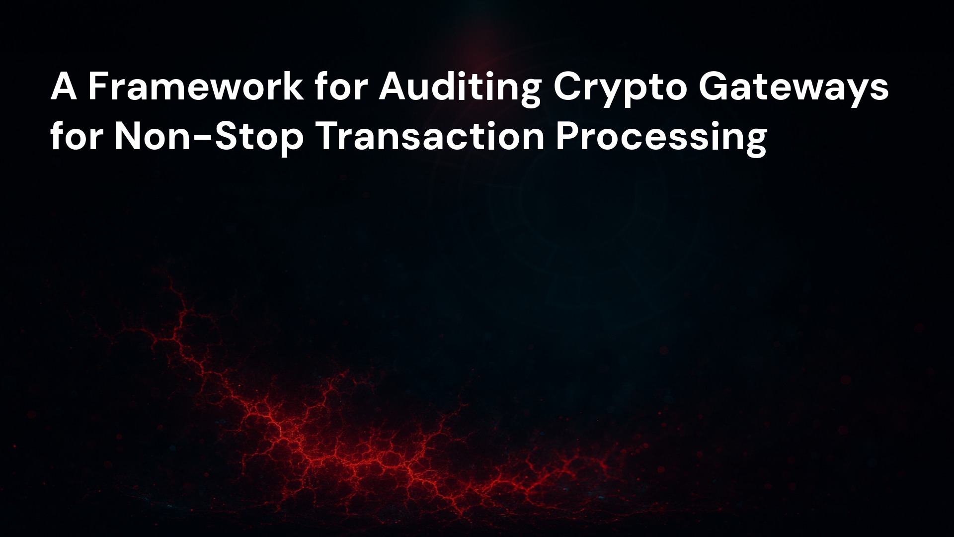 A Framework for Auditing Crypto Gateways for Non-Stop Transaction Processing