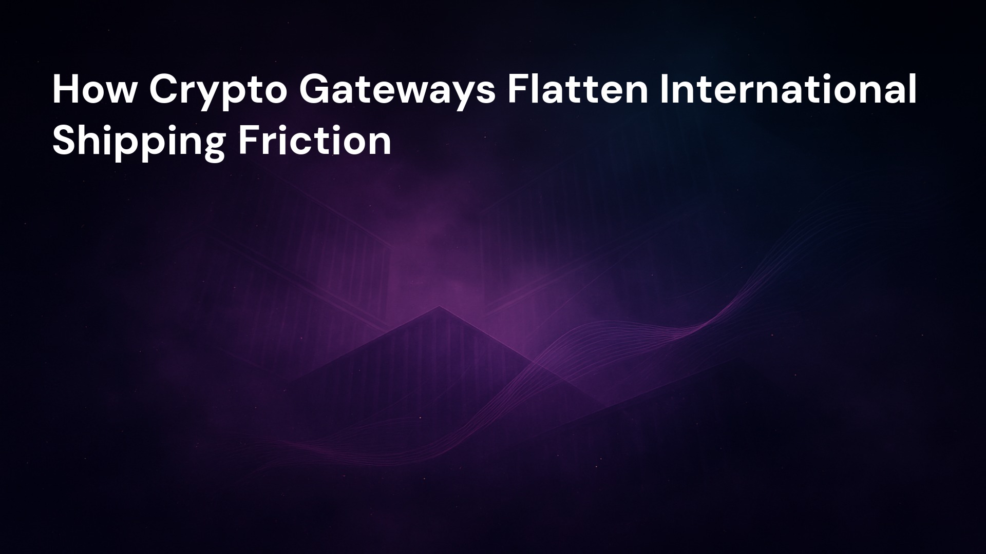 How Crypto Gateways Flatten International Shipping Friction