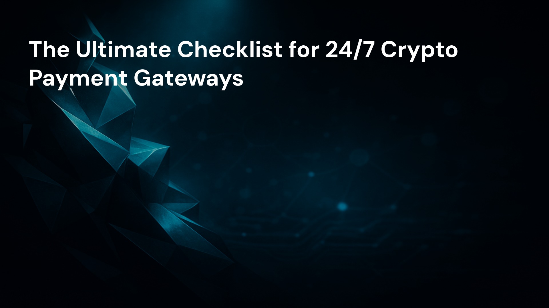 The Ultimate Checklist for 24/7 Crypto Payment Gateways