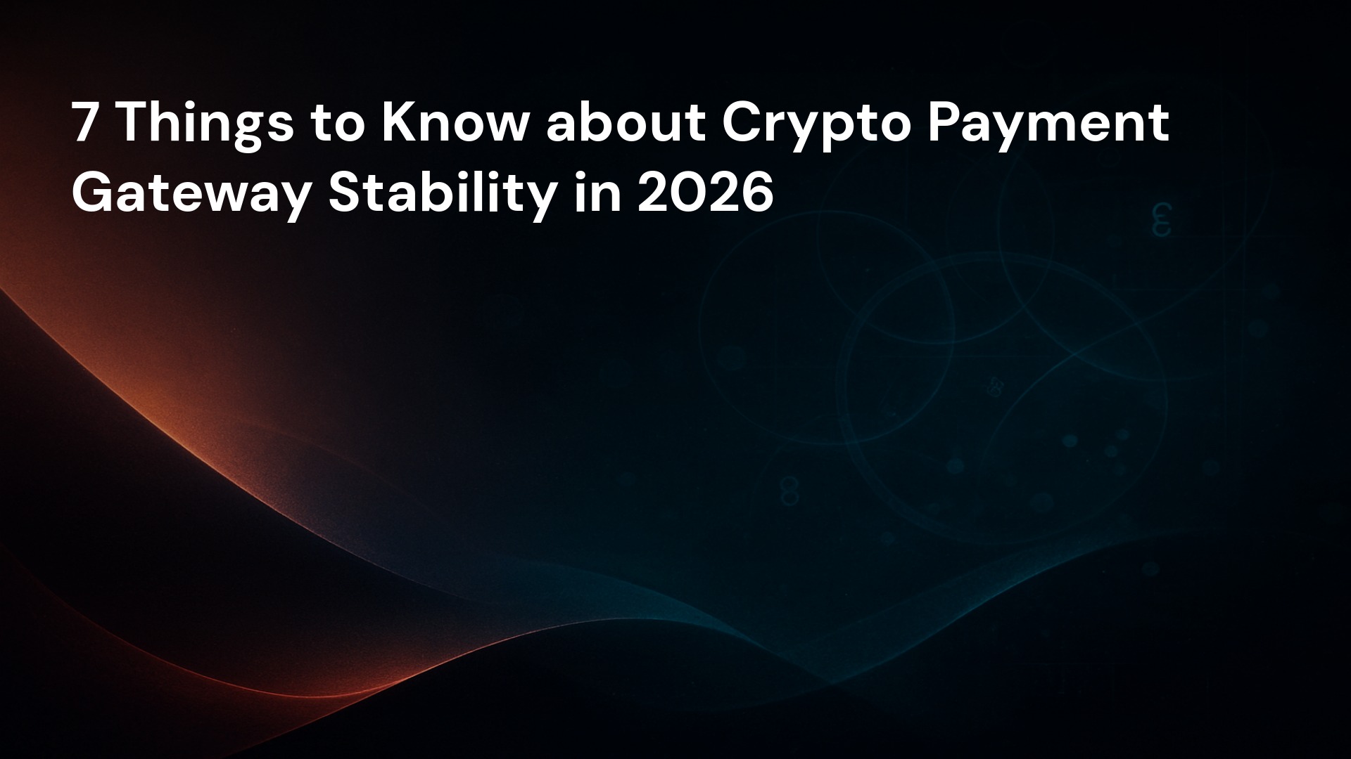 7 Things to Know about Crypto Payment Gateway Stability in 2026