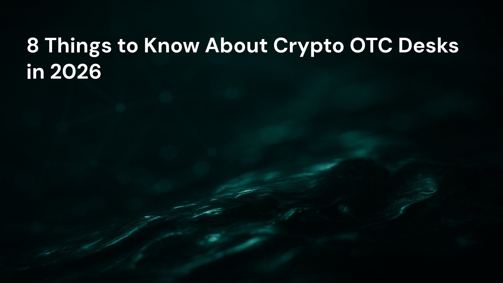 8 Things to Know About Crypto OTC Desks in 2026