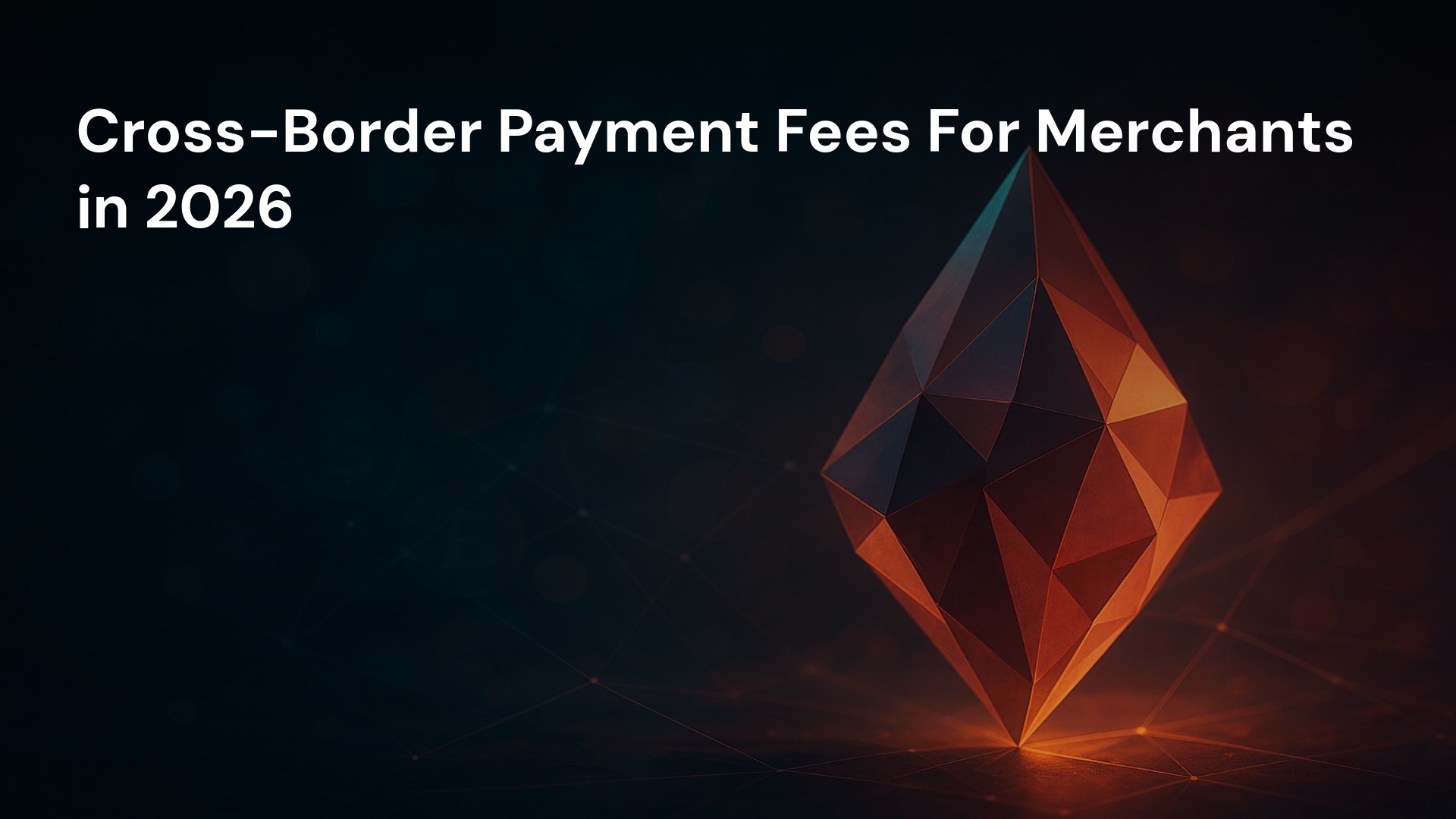 Cross-Border Payment Fees For Merchants in 2026