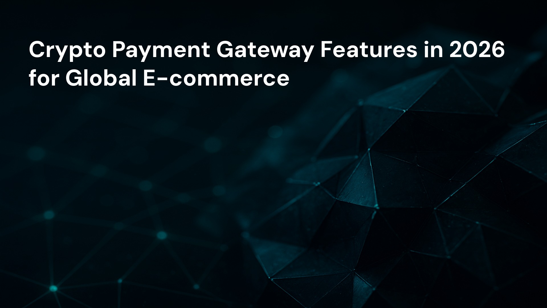 Crypto Payment Gateway Features in 2026 for Global E-commerce