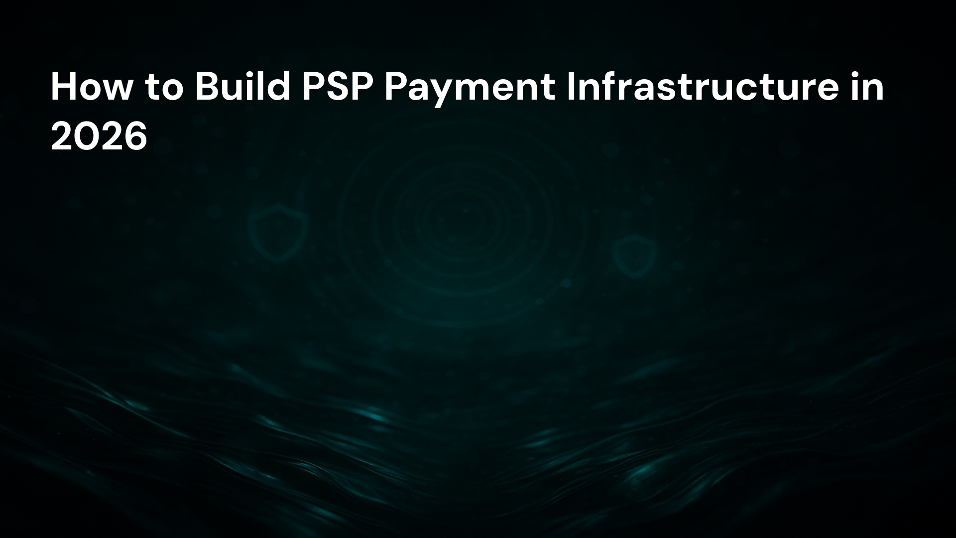 How to Build PSP Payment Infrastructure in 2026
