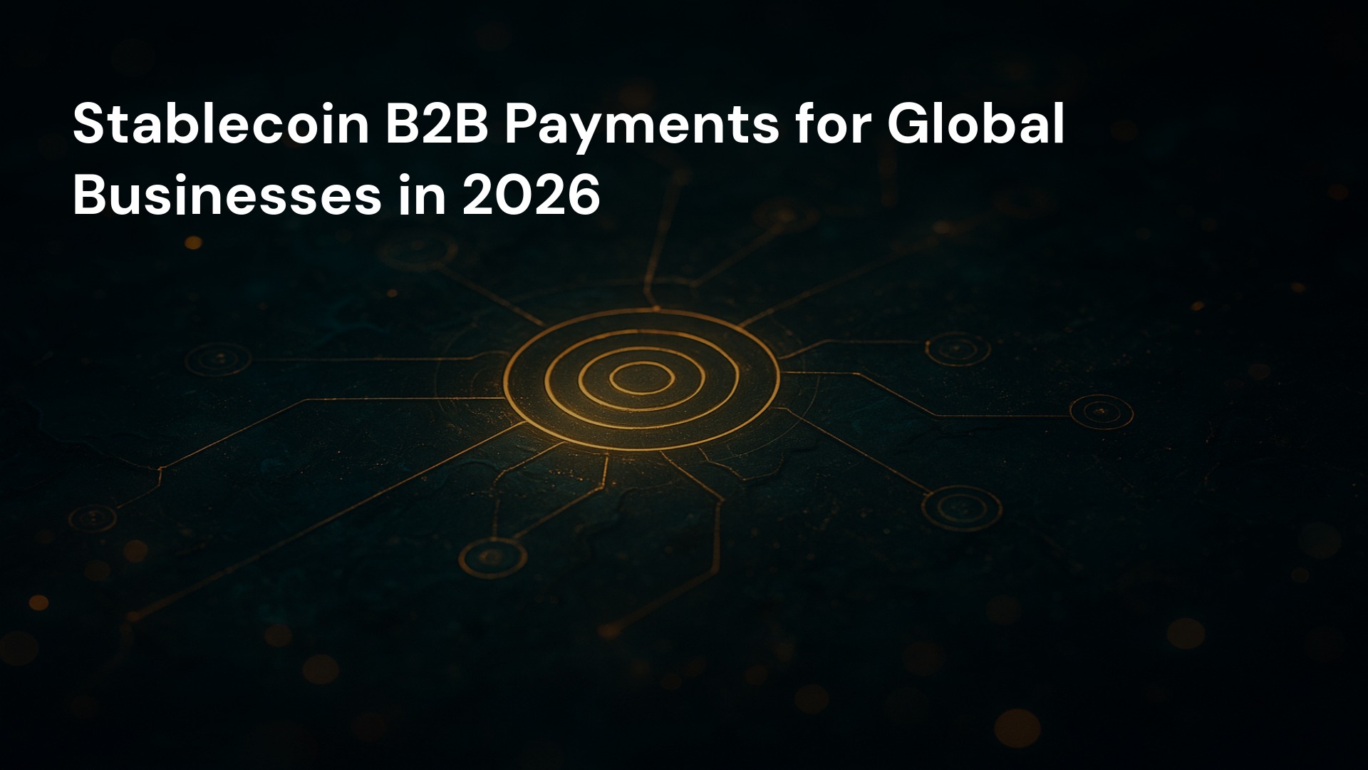 Stablecoin B2B Payments for Global Businesses in 2026