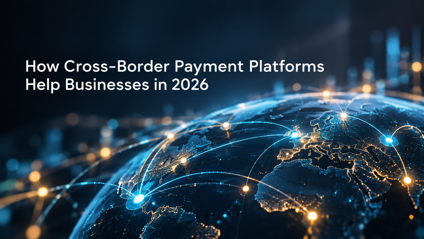 How Cross-Border Payment Platforms Help Businesses in 2026